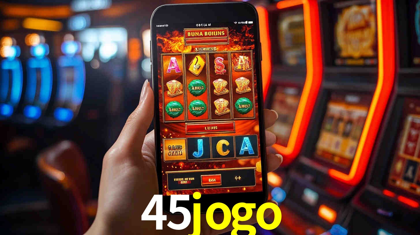 45jogo: Jogos de Caça-Níqueis-Altas Recompensas, Roleta-Velocidade, Blackjack-Desafios Máximos